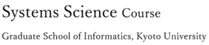 Systems Science Course Graduate School of Informatics, Kyoto University